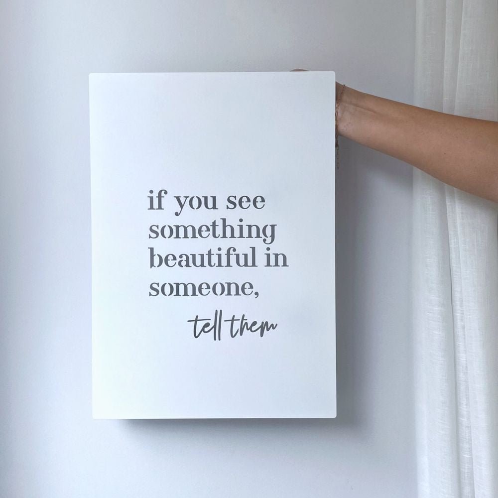 If you see something beautiful in someone, tell them.  Wall Art quote for inspiration New Zealand. 