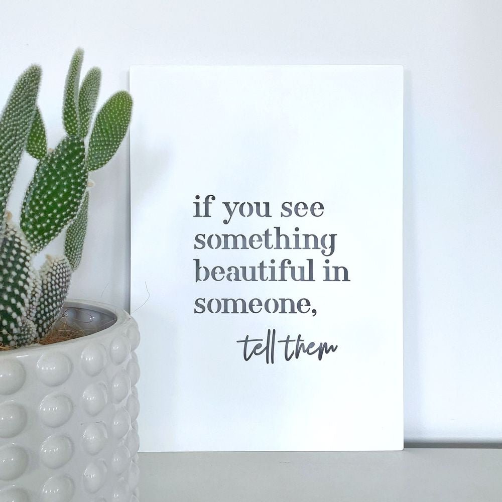If you see something beautiful in someone, tell them.  Wall Art quote for inspiration New Zealand. 