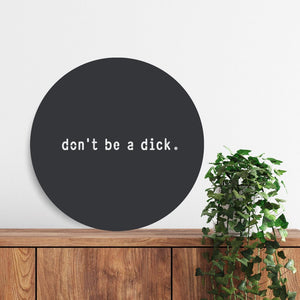 Don't be a dick - LisaSarah Steel Designs NZ