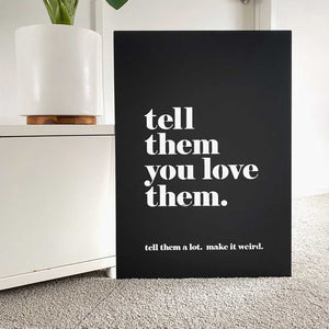 Tell them you love them
