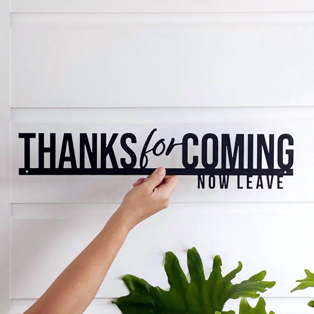 thanks for coming, now leave.  NZ made funny sign for house entry way or front door decor. 